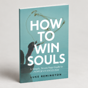 How to Win Souls: A Simple, Seven-Step Guide to Power Evangelism